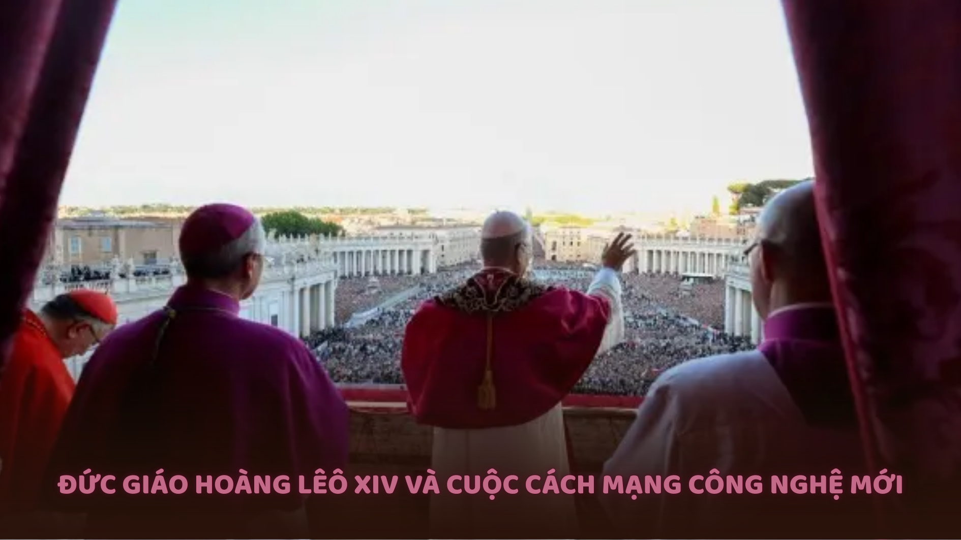 Đức Giáo hoàng Lêô XIV và cuộc cách mạng công nghệ mới